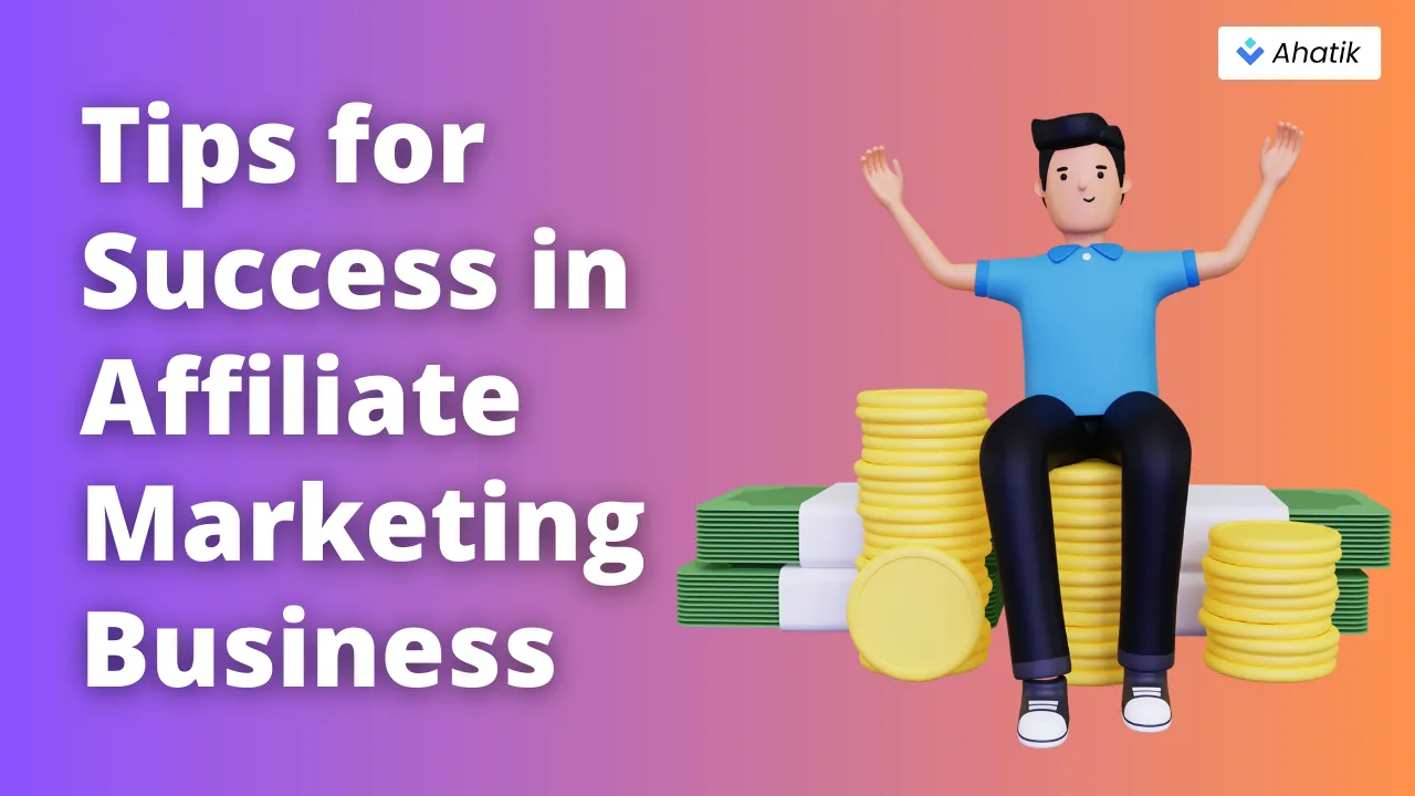 Tips for Success in Affiliate Marketing Business